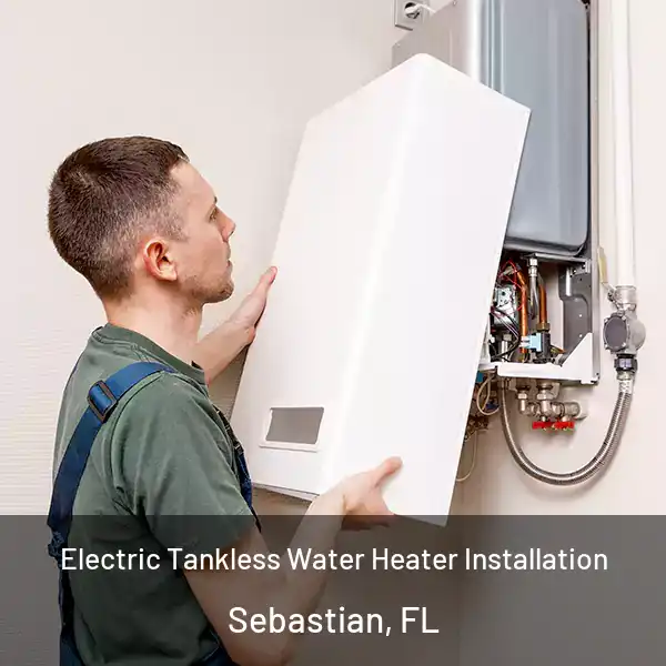  Electric Tankless Water Heater Installation Sebastian, FL