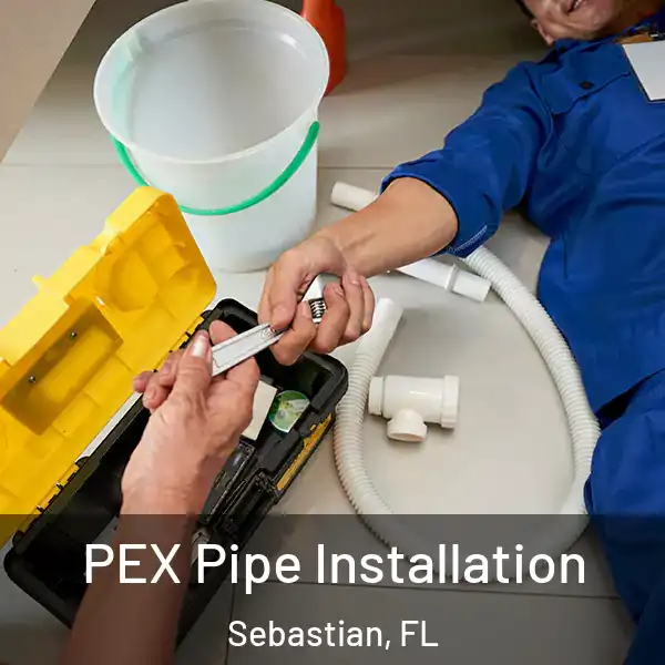  PEX Pipe Installation Sebastian, FL